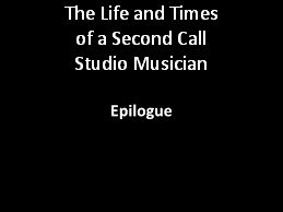 The Life and Times of a Second Call Studio Musician “Epilogue”